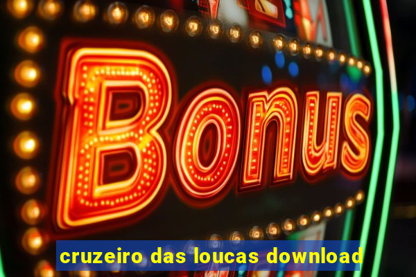 cruzeiro das loucas download